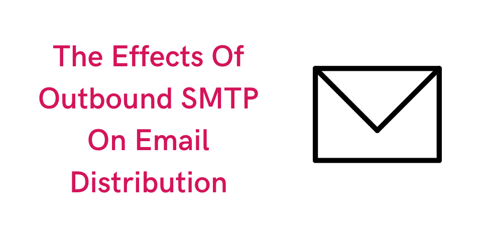 The Effects Of Outbound SMTP On Email Distribution