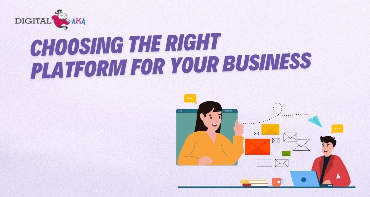 Choosing the Right Platform for Your Business