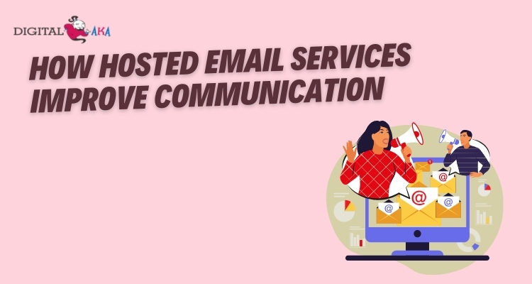 How Hosted Email Services Improve Communication