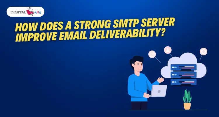 How does a Strong SMTP server improve email deliverability?