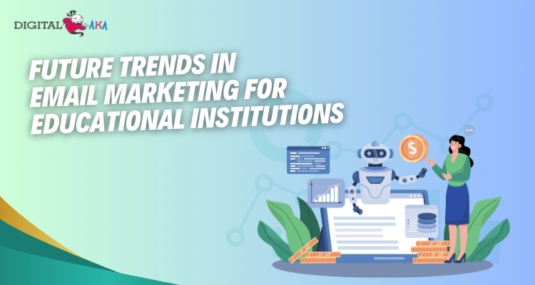 Future Trends in Email Marketing for Educational Institutions