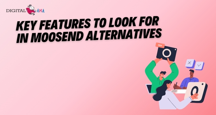 Key Features to Look for in Moosend Alternatives