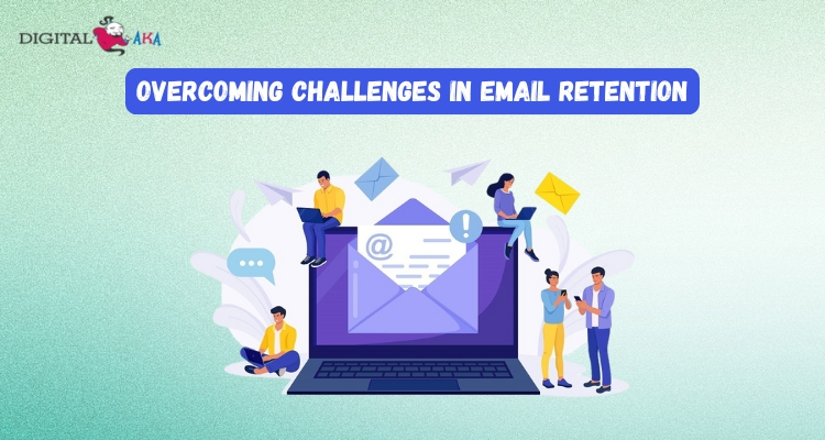 Overcoming Challenges in Email Retention