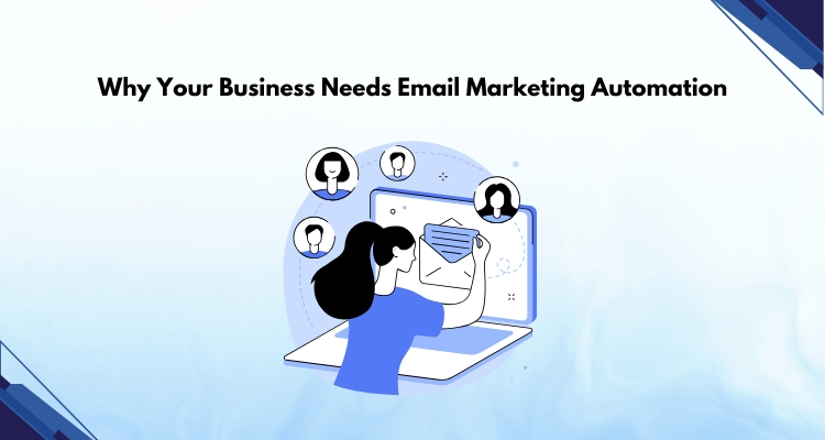 Why Your Business Needs Email Marketing Automation